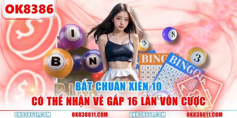 Bắt chuẩn xiên 10 có thể nhận về gấp 16 lần vốn cược