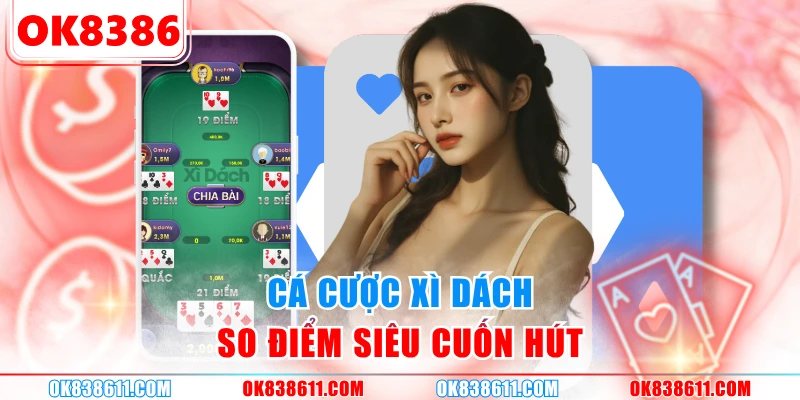 Cá cược Xì Dách so điểm siêu cuốn hút