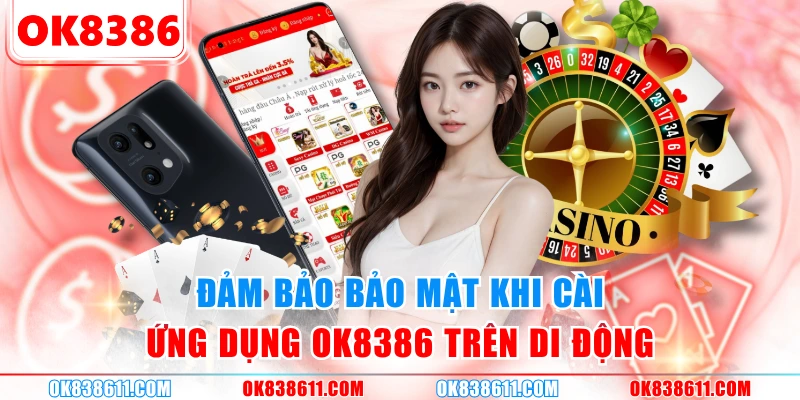 Đảm bảo bảo mật khi cài ứng dụng OK8386 trên di động