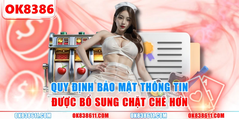 Quy định bảo mật thông tin được bổ sung chặt chẽ hơn